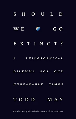 Should We Go Extinct?: A Philosophical Dilemma for Our Unbearable Times (Hardcover)