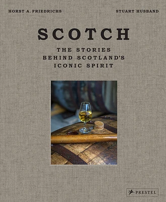 Scotch: The Stories Behind Scotland's Iconic Spirit (Hardcover)