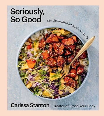 Seriously, So Good: Simple Recipes for a Balanced Life (A Cookbook) (Hardcover)