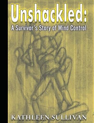 Unshackled: A Survivor's Story of Mind Control