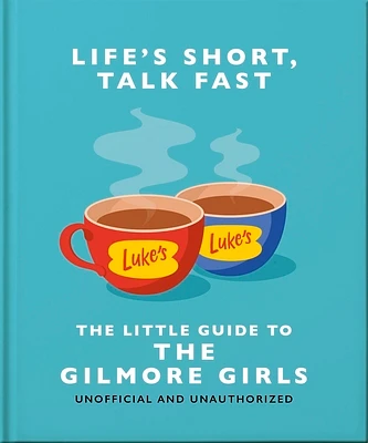 Life's Short, Talk Fast: The Little Guide to Gilmore Girls (Hardcover)