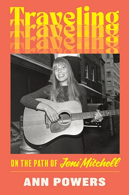 Traveling: On the Path of Joni Mitchell (Hardcover)