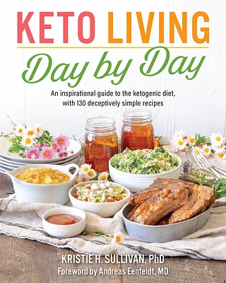 Keto Living Day by Day: An Inspirational Guide to the Ketogenic Diet, with 130 Deceptively Simple Recipe s (Paperback)