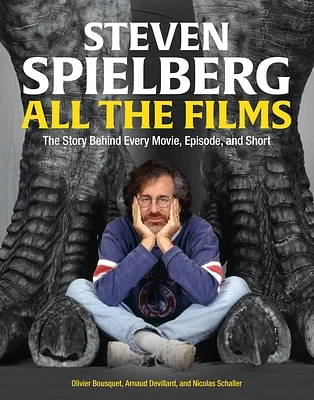 Steven Spielberg All the Films: The Story Behind Every Movie, Episode, and Short (Hardcover)