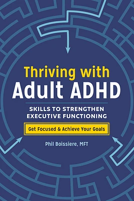 Thriving with Adult ADHD: Skills to Strengthen Executive Functioning (Paperback)