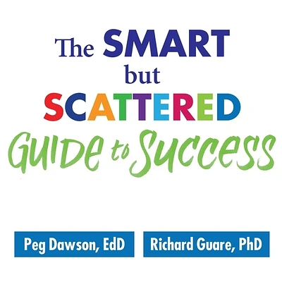 The Smart But Scattered Guide to Success Lib/E: How to Use Your Brain's Executive Skills to Keep Up, Stay Calm, and Get Organized at Work and at Home (Compact Disc)