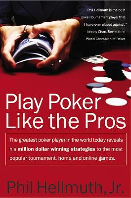 Play Poker Like the Pros: The greatest poker player in the world today reveals his million-dollar-winning strategies to the most popular tournament, home and online games (Paperback)