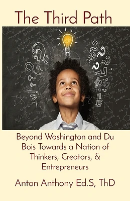 The Third Path: Beyond Washington and Du Bois Towards a Nation of Thinkers, Creators, & Entrepreneurs (Paperback)