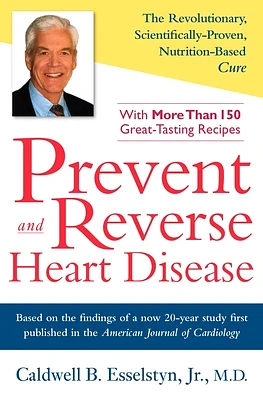 Prevent and Reverse Heart Disease: The Revolutionary, Scientifically Proven, Nutrition-Based Cure (Hardcover)