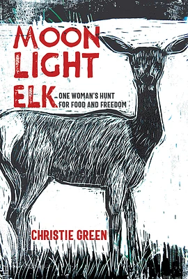 Moonlight Elk: One Woman's Hunt for Food and Freedom (Hardcover)