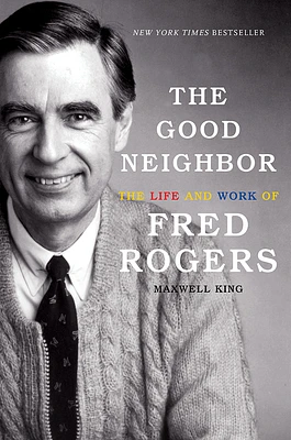 The Good Neighbor: The Life and Work of Fred Rogers (Hardcover)