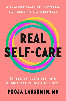 Real Self-Care: A Transformative Program for Redefining Wellness (Crystals, Cleanses, and Bubble Baths Not Included) (Hardcover)