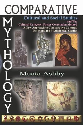 Comparative Mythology, Cultural and Social Studies and the Cultural Category- Factor Correlation Method: A New Approach to Comparative Cultural, Relig