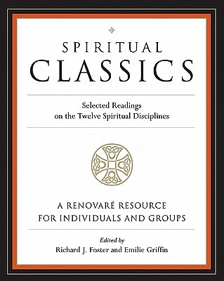 Spiritual Classics: Selected Readings on the Twelve Spiritual Disciplines (Paperback)