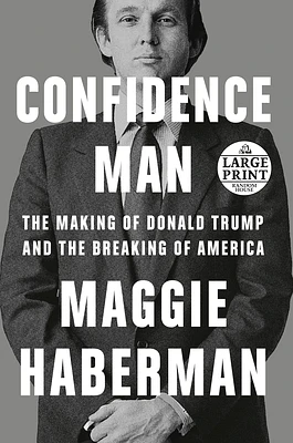 Confidence Man: The Making of Donald Trump and the Breaking of America (Large Print / Paperback)