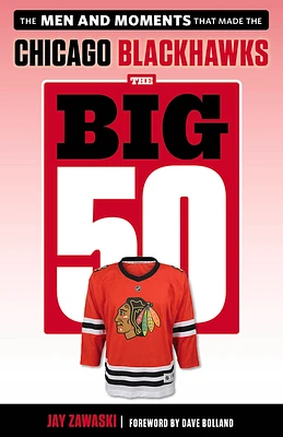 The Big 50: Chicago Blackhawks: The Men and Moments that Made the Chicago Blackhawks (Paperback)