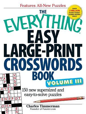 The Everything Easy Large-Print Crosswords Book, Volume III: 150 more easy to read puzzles for hours of fun (Everything® Series) (Large Print / Paperback)