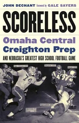 Scoreless: Omaha Central, Creighton Prep, and Nebraska S Greatest High School Football Game