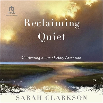 Reclaiming Quiet: Cultivating a Life of Holy Attention (Compact Disc)