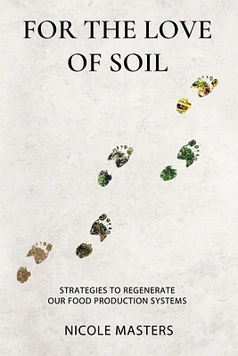 For the Love of Soil: Strategies to Regenerate Our Food Production Systems (Paperback)