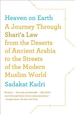 Heaven on Earth: A Journey Through Shari'a Law from the Deserts of Ancient Arabia to the Streets of the Modern Muslim World (Paperback)