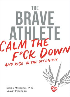 The Brave Athlete: Calm the F*ck Down and Rise to the Occasion