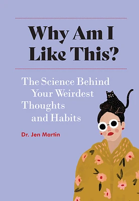 Why Am I Like This?: The Science Behind Your Weirdest Thoughts and Habits (Paperback)