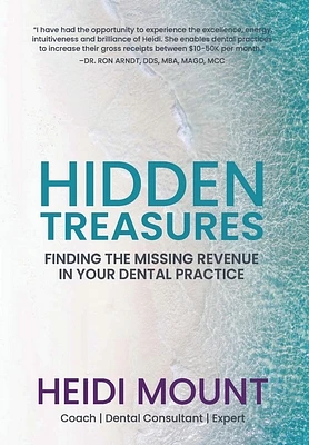 Hidden Treasures: Finding the Missing Revenue in Your Dental Practice (Hardcover)