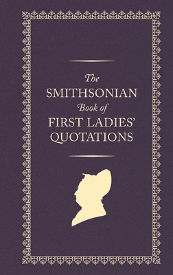 The Smithsonian Book of First Ladies' Quotations (Hardcover)