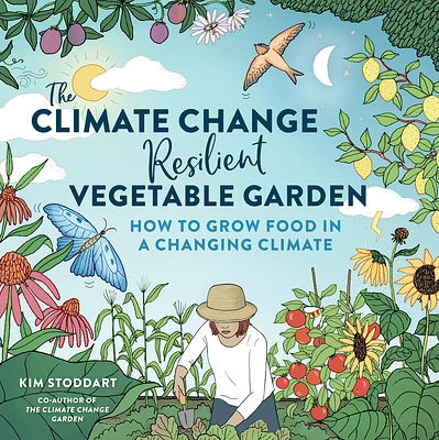 The Climate Change–Resilient Vegetable Garden: How to Grow Food in a Changing Climate (Paperback)