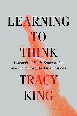 Learning to Think: A Memoir of Faith, Superstition, and the Courage to Ask Questions (Hardcover)