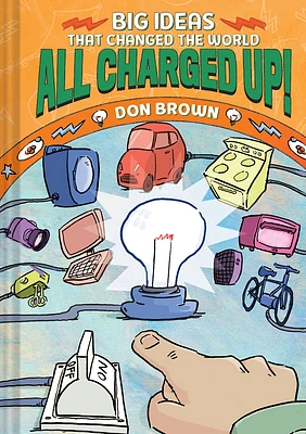 All Charged Up!: Big Ideas That Changed the World #5 (Hardcover)