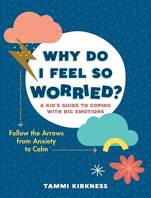 Why Do I Feel So Worried?: A Kid's Guide to Coping with Big Emotions - Follow the Arrows from Anxiety to Calm (Paperback)