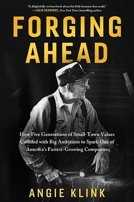 Forging Ahead: How Five Generations of Small-Town Values Collided with Big Ambitions to Spark One of America's Fastest-Growing Compan (Paperback)