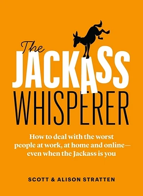 The Jackass Whisperer: How to deal with the worst people at work, at home and online—even when the Jackass is you (Paperback)