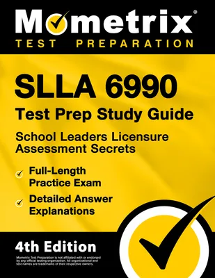 SLLA 6990 Test Prep Study Guide - School Leaders Licensure Assessment Secrets, Full-Length Practice Exam, Detailed Answer Explanations: [4th Edition]