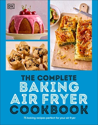 The Complete Baking Air Fryer Cookbook: 75 Baking Recipes Perfect for Your Air Fryer (Paperback)