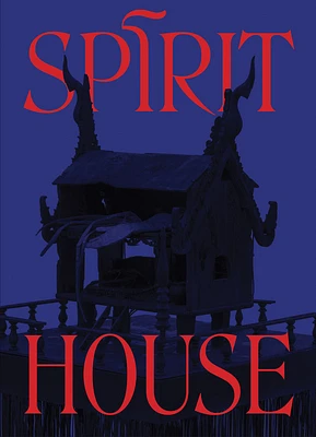 Spirit House: Hauntings in Contemporary Art of the Asian Diaspora (Hardcover)