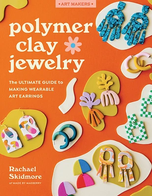 Polymer Clay Jewelry: The ultimate guide to making wearable art earrings (Art Makers) (Paperback)