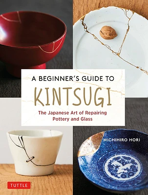 A Beginner's Guide to Kintsugi: The Japanese Art of Repairing Pottery and Glass (Hardcover)