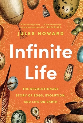 Infinite Life: The Revolutionary Story of Eggs, Evolution, and Life on Earth (Hardcover)