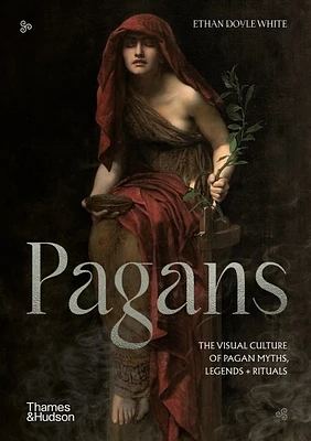 Pagans: The Visual Culture of Pagan Myths, Legends and Rituals (Religious and Spiritual Imagery #2) (Hardcover)