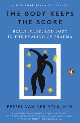 The Body Keeps the Score: Brain, Mind, and Body in the Healing of Trauma (Paperback)