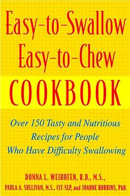 Easy-To-Swallow, Easy-To-Chew Cookbook: Over 150 Tasty and Nutritious Recipes for People Who Have Difficulty Swallowing (Paperback)