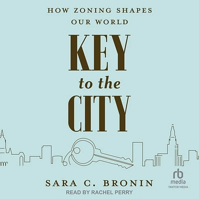 Key to the City: How Zoning Shapes Our World (MP3 CD)