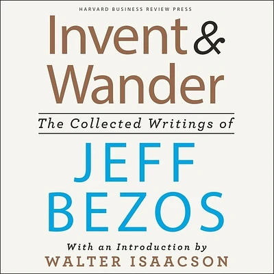 Invent and Wander: The Collected Writings of Jeff Bezos