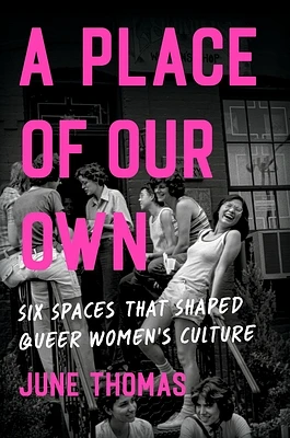 A Place of Our Own: Six Spaces That Shaped Queer Women's Culture (Hardcover)