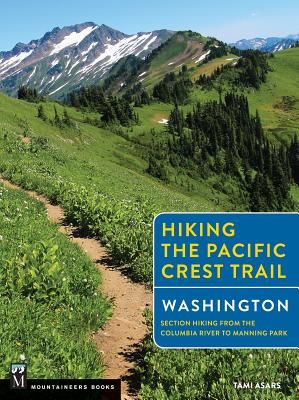 Hiking the Pacific Crest Trail: Washington: Section Hiking from the Columbia River to Manning Park