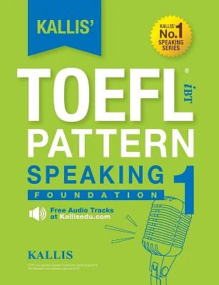 Kallis' TOEFL iBT Pattern Speaking 1: Foundation (College Test Prep 2016 + Study Guide Book + Practice Test + Skill Building - TOEFL iBT 2016) (Paperback)