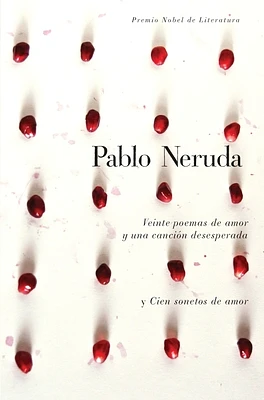 Veinte poemas de amor y una canción desesperada y cien sonetos de amor / Twen ty  Love Poems and a Song of Despair and One Hundred Love Sonnets (Hardcover)